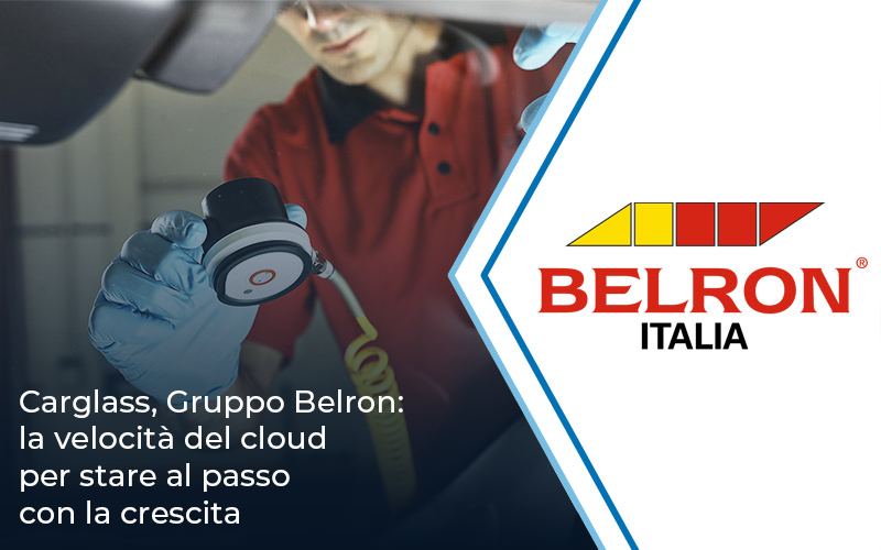 Carglass, Gruppo Belron: la velocità del cloud per stare al passo con la crescita del business | Impresoft 4ward