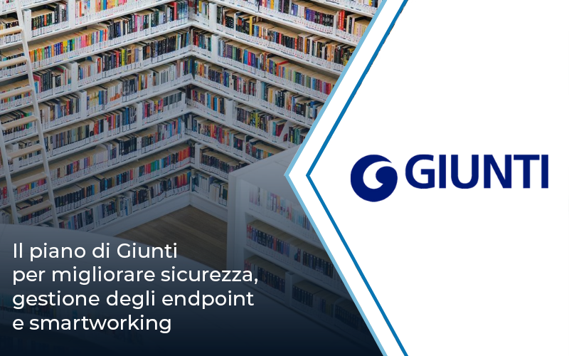 Il piano di Giunti per migliorare sicurezza, gestione degli endpoint e smartworking | Impresoft 4ward	