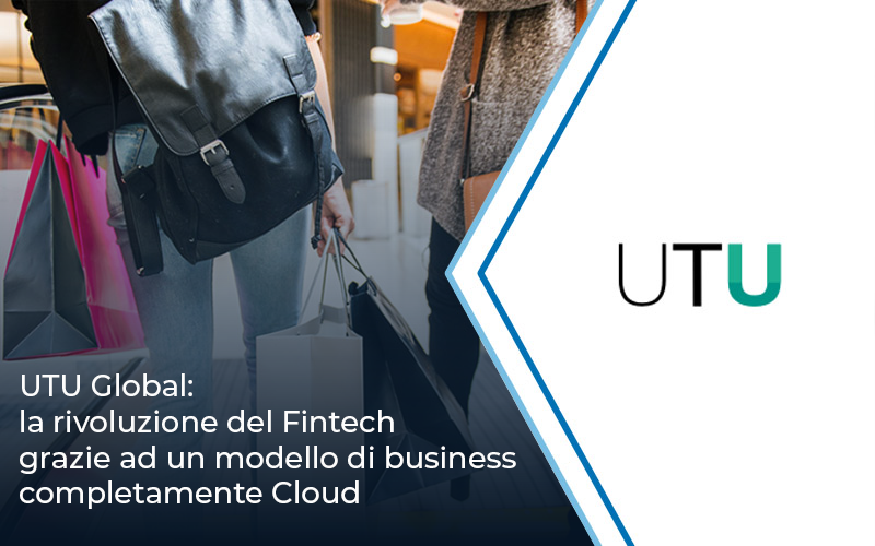 UTU Global: la rivoluzione del Fintech grazie ad un modello di business completamente Cloud | Impresoft 4ward