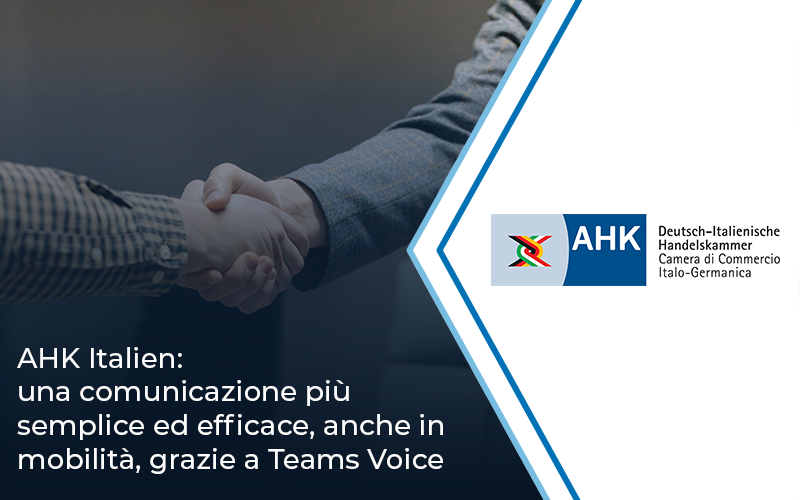 AHK Italien: una comunicazione più semplice ed efficace, anche in mobilità, grazie a Teams Voice | Impresoft 4ward